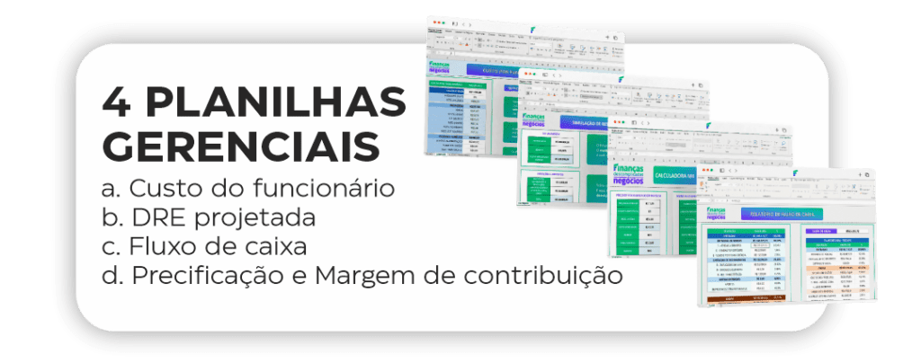 4 planilhas gerenciais - Custo do funcionário; DRE projetada; Fluxo de caixa; Precificação e Margem de contribuição